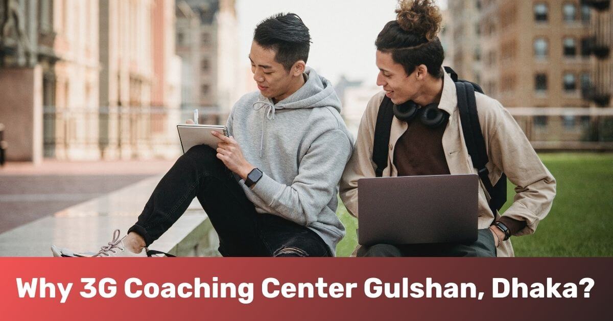 Why 3G Coaching Center Gulshan, Dhaka?